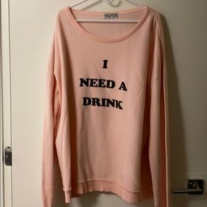 Wildfox Sweatshirt - “I need a drink”